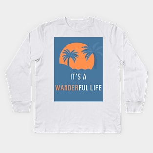 It's a Wanderful Life T-Shirt Kids Long Sleeve T-Shirt